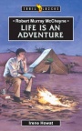 Life is an Adventure: Robert Murray MCheyne - Trailblazers